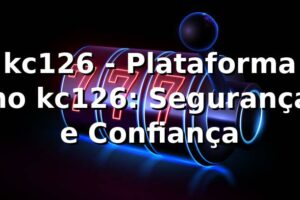 kc126 - Plataforma no kc126: Segurança e Confiança