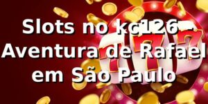 🎰 Slots no kc126 - Aventura de Rafael em São Paulo